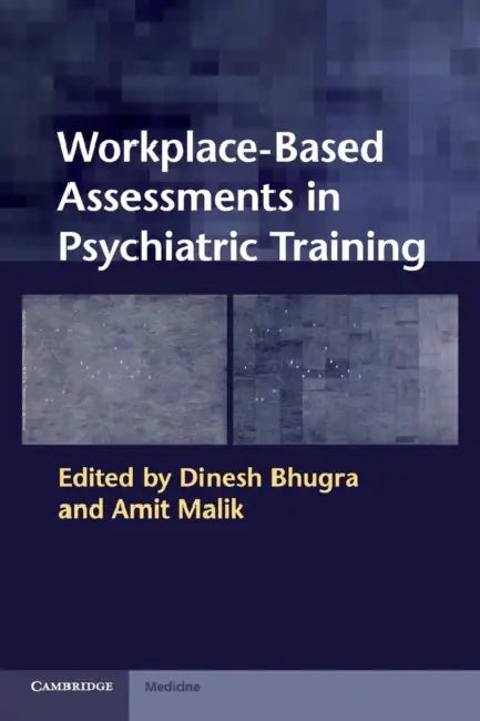 Workplace-Based Assessments in Psychiatric Training by Dinesh Bhugra, Amit Malik