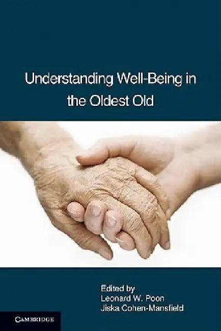 Understanding Well-Being in the Oldest Old by Leonard W. Poon, Jiska Cohen-Mansfield
