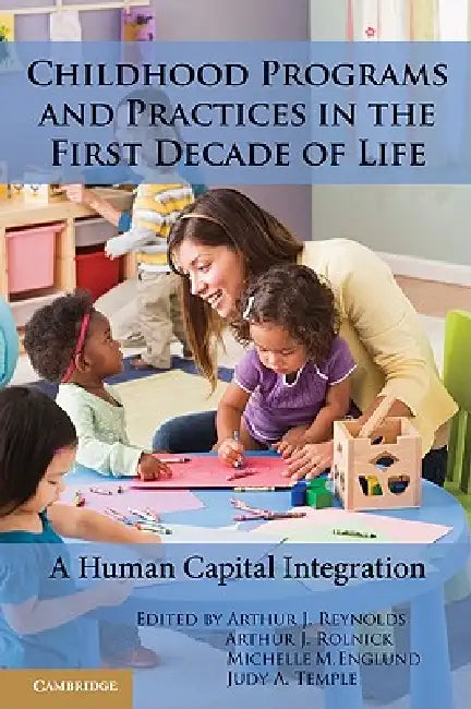 Childhood Programs and Practices in the First Decade of Life by Arthur J. Reynolds, Arthur J. Rolnick, Michelle M. Englund