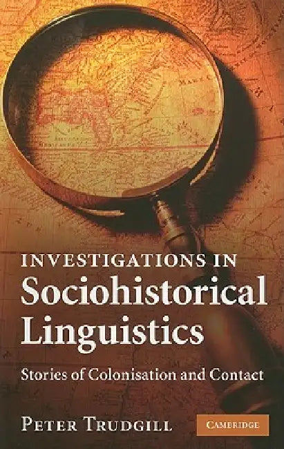 Investigations in Sociohistorical Linguistics by Peter Trudgill