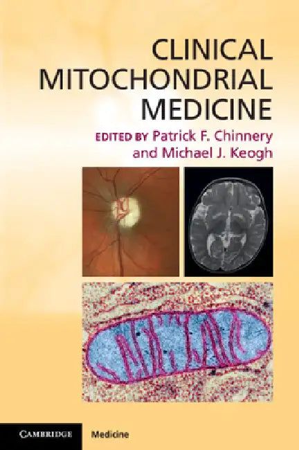 Clinical Mitochondrial Medicine by Patrick F. Chinnery, Michael J. Keogh
