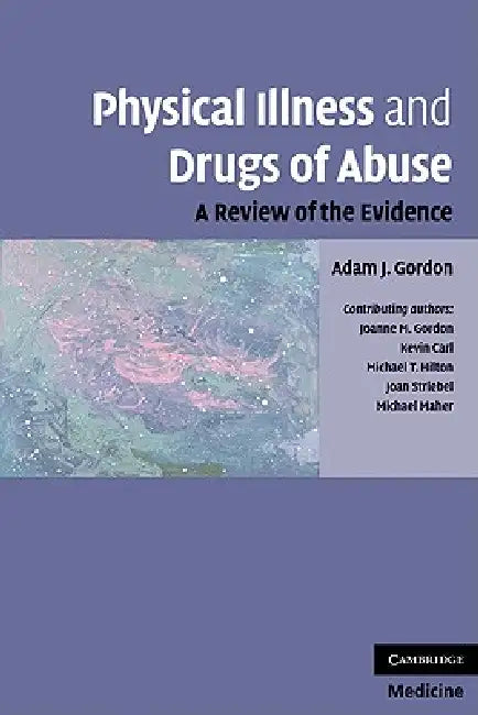 Physical Illness and Drugs of Abuse: A Review of the Evidence by Adam J. Gordon