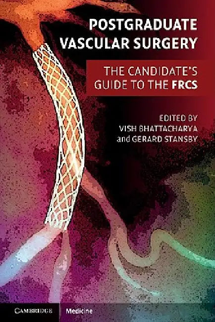 Postgraduate Vascular Surgery: The Candidate's Guide to the FRCS by Vish Bhattacharya, Gerard Stansby