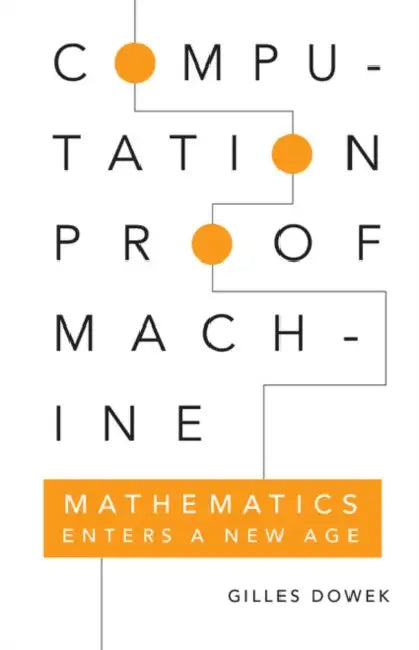 Computation, Proof, Machine by Gilles Dowek, Pierre Guillot, Marion Roman