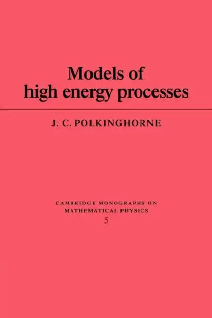 Models of High Energy Processes by John C. Polkinghorne, Polkinghorne J. C., J. C. Polkinghorne