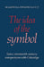 The Idea of the Symbol: Some Nineteenth Century Comparisons with Coleridge by M. Jadwiga Swiatecka, Swiatecka M. Jadwiga