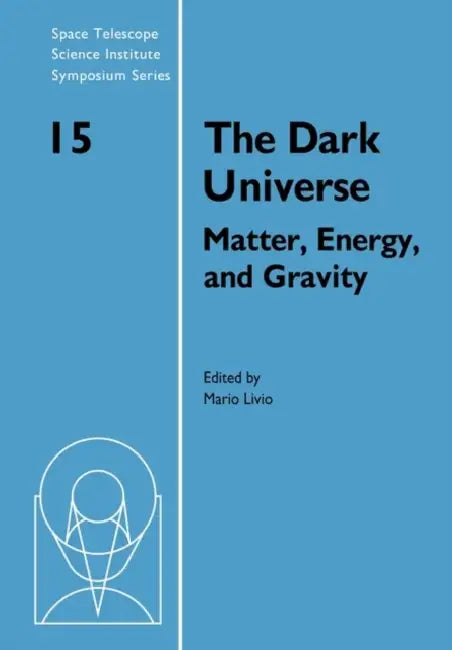 The Dark Universe: Matter, Energy and Gravity by Mario Livio