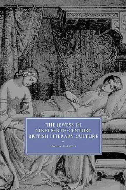 The Jewess in Nineteenth-Century British Literary Culture by Nadia Valman, Valman Nadia
