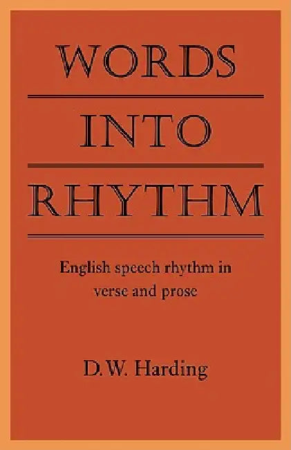 Words Into Rhythm: English Speech Rhythm in Verse and Prose by Derek William Harding, Harding D. W.