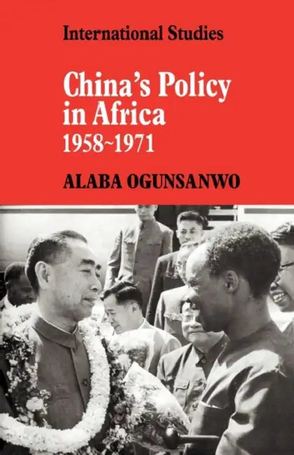 China's Policy in Africa 1958 71 by Alaba Ogunsanwo, Ogunsanwo Alaba
