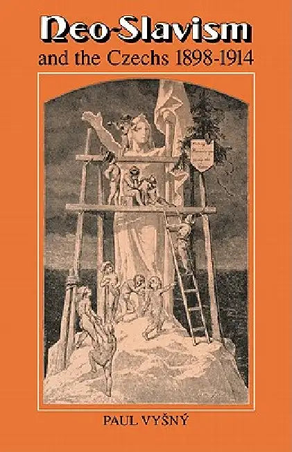 Neo-Slavism and the Czechs 1898 1914 by Paul Vysny, Paul Vy Ny, Paul Vy N.