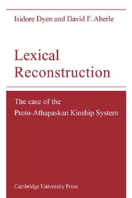 Lexical Reconstruction: The Case of the Proto-Athapaskan Kinship System by Isidore Dyen, David F. Aberle