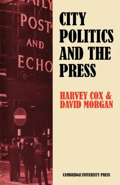 City Politics and the Press: Journalists and the Governing of Merseyside by Harvey Cox, David Morgan, Cox Harvey
