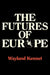 The Futures of Europe by Wayland Kennet, Kennet Wayland