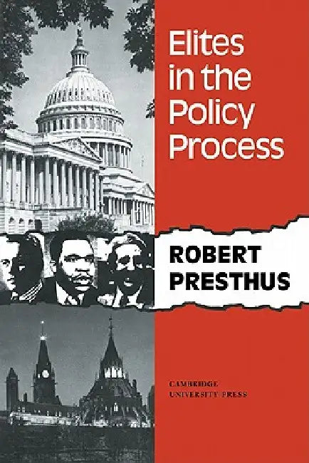 Elites in the Policy Process by Robert Presthus, Presthus Robert