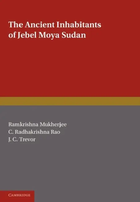 Ancient Inhabitants of Jebel Moya Sudan by Mukerjee, R. Mukerjee