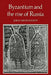 Byzantium and the Rise of Russia: A Study of Byzantino-Russian Relations in the Fourteenth Century by John Meyendorff