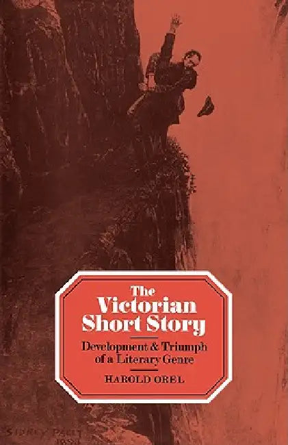 The Victorian Short Story: Development and Triumph of a Literary Genre by Harold Orel, Orel Harold