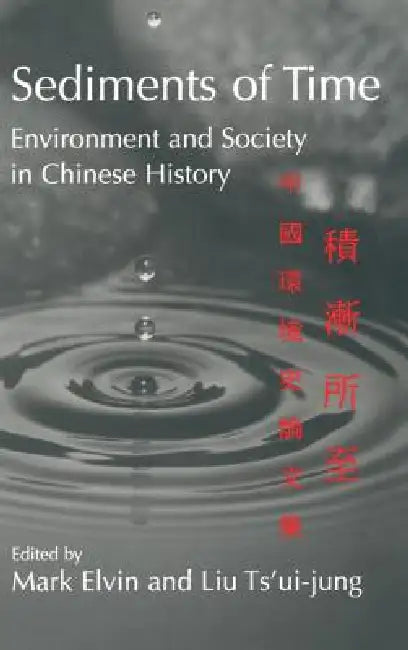 Sediments of Time 2 Part Paperback Set: Environment and Society in Chinese History by Mark Elvin, Ts'ui-Jung Liu