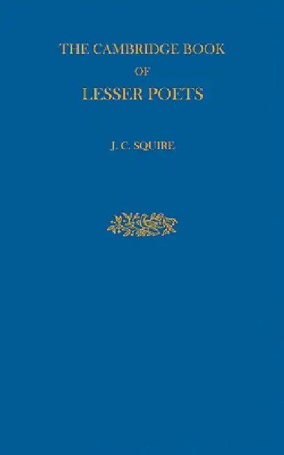 The Cambridge Book of Lesser Poets by J. C. Squire, J. C. Squire