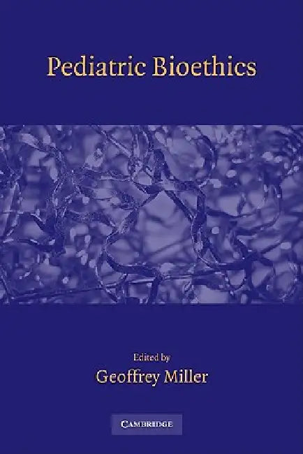 Pediatric Bioethics by Geoffrey Miller