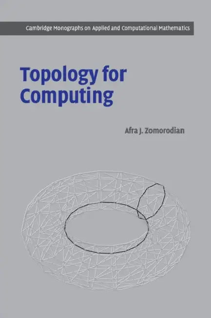 Topology for Computing by Afra J. Zomorodian