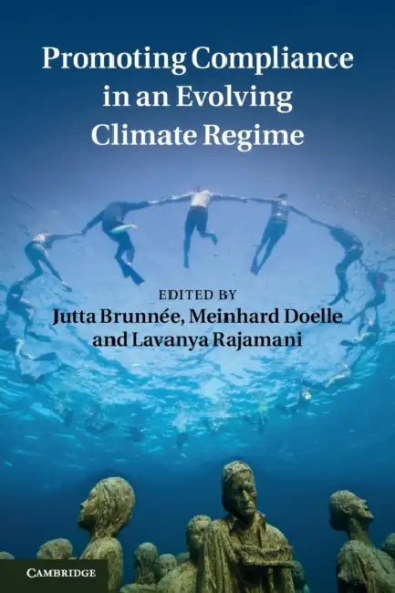 Promoting Compliance in an Evolving Climate Regime by Jutta Brunnée, Meinhard Doelle, Lavanya Rajamani