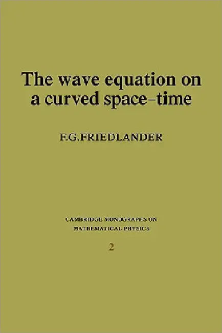 The Wave Equation on a Curved Space-Time by F. G. Friedlander