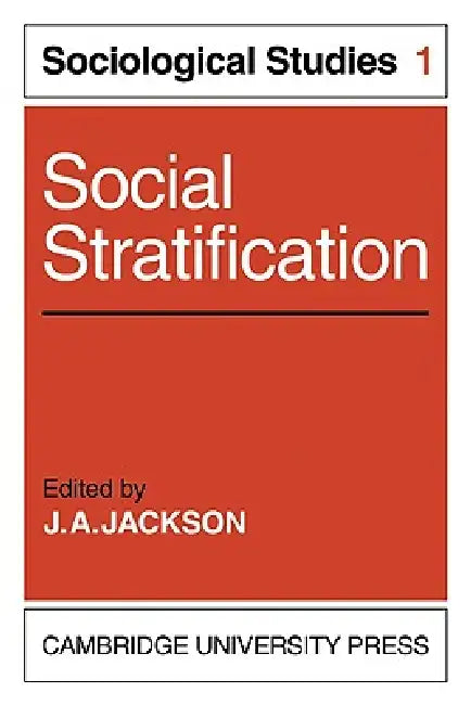 Social Stratification: Volume 1, Sociological Studies by J. A. Jackson, Jackson J. a., J. A. Jackson