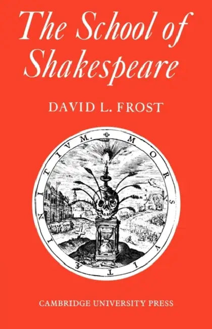 The School of Shakespeare: The Influence of Shakespeare on English Drama 1600 42 by David L. Frost, Frost David L.