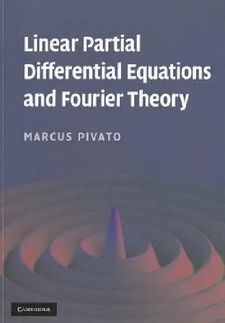 Linear Partial Differential Equations and Fourier Theory by Marcus Pivato