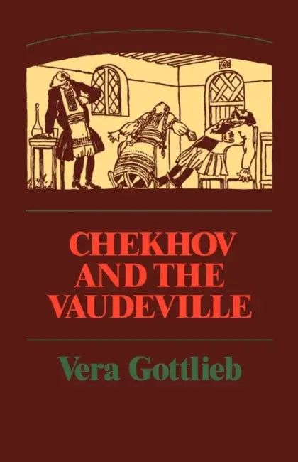 Chekhov and the Vaudeville: A Study of Chekhov's One-Act Plays by Vera Gottlieb, Gottlieb Vera