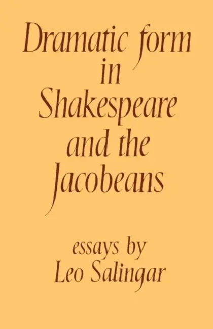 Dramatic Form in Shakespeare and the Jacobeans by Leo Salingar, Salingar Leo