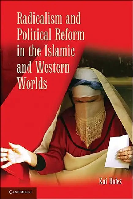 Radicalism and Political Reform in the Islamic and Western Worlds by Kai Hafez