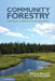 Community Forestry: Local Values, Conflict and Forest Governance. Ryan C.L. Bullock, Kevin S. Hanna by Ryan C. L. Bullock, Kevin S. Hanna