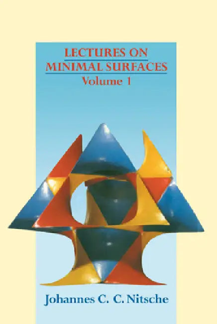 Lectures on Minimal Surfaces: Volume 1, Introduction, Fundamentals, Geometry and Basic Boundary Value Problems by Johannes C. C. Nitsche