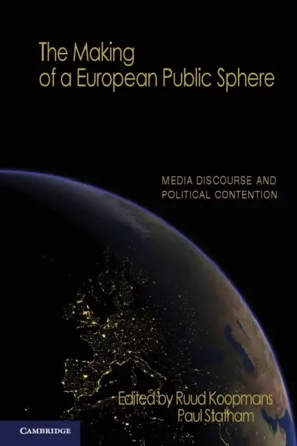 The Making of a European Public Sphere by Ruud Koopmans, Paul Statham