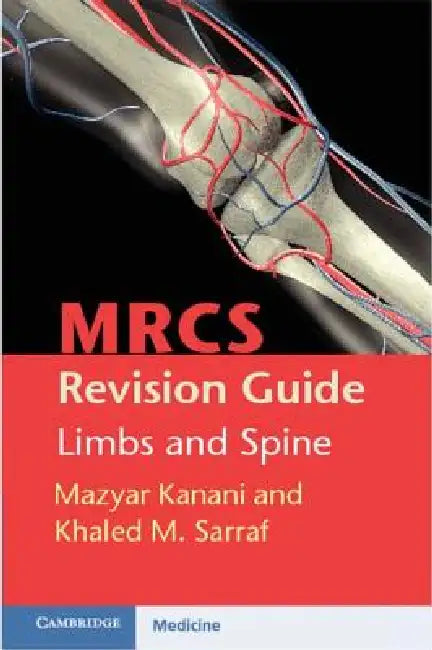 MRCS Revision Guide: Limbs and Spine by Mazyar Kanani, Khaled M. Sarraf