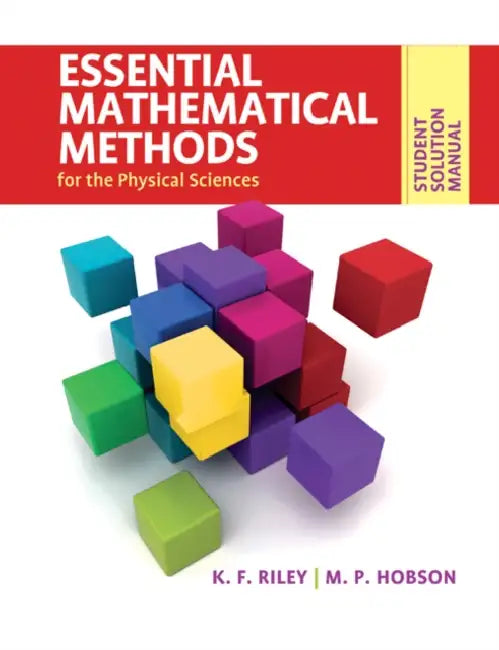Student Solution Manual for Essential Mathematical Methods for the Physical Sciences by K. F. Riley, M. P. Hobson