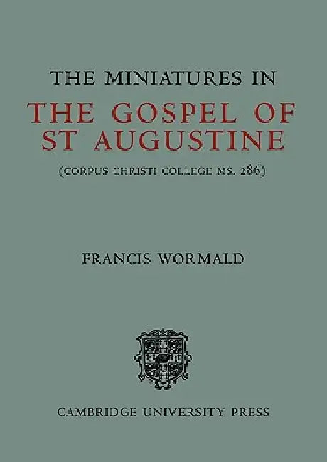 The Miniatures in the Gospels of St Augustine by Francis Wormald