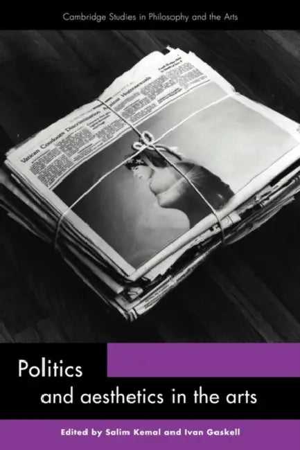 Politics and Aesthetics in the Arts by Salim Kemal, Ivan Gaskell, Kemal Salim