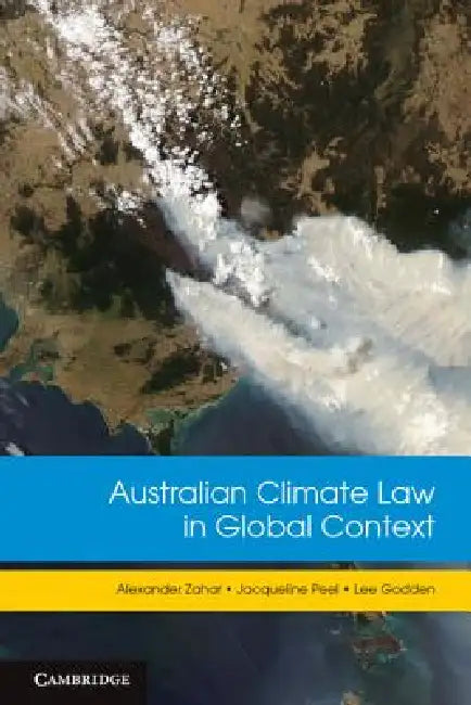 Australian Climate Law in Global Context by Alexander Zahar, Jacqueline Peel, Lee Godden