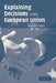 Explaining Decisions in the European Union by Arne Niemann, Niemann Arne
