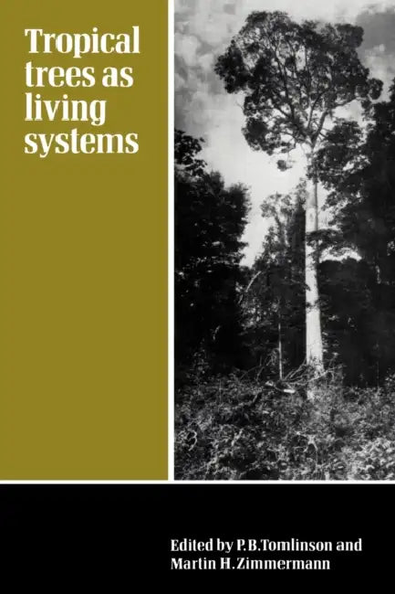 Tropical Trees as Living Systems by P. B. Tomlinson, Martin Zimmerman