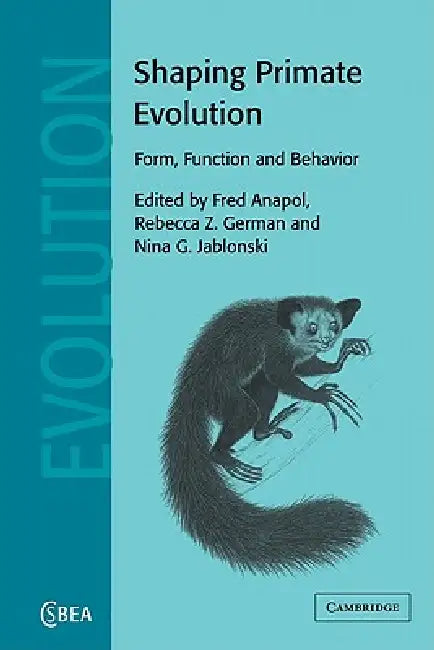 Shaping Primate Evolution: Form, Function, and Behavior by Fred Anapol, Rebecca Z. German, Nina G. Jablonski