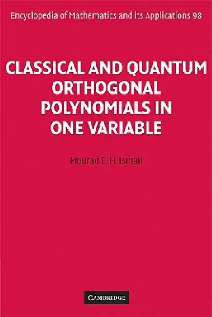 Classical and Quantum Orthogonal Polynomials in One Variable by Mourad E. H. Ismail