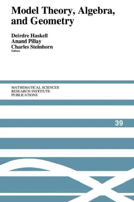 Model Theory, Algebra, and Geometry by Deirdre Haskell, Anand Pillay, Charles Steinhorn