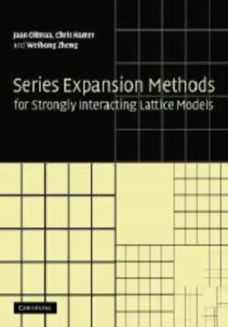 Series Expansion Methods for Strongly Interacting Lattice Models by Jaan Oitmaa, Chris Hamer, Weihong Zheng