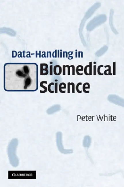 Data-Handling in Biomedical Science by Peter White