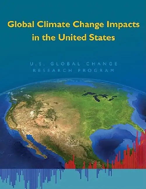 Global Climate Change Impacts in the United States by Thomas R. Karl, Jerry M. Melillo, Thomas C. Peterson